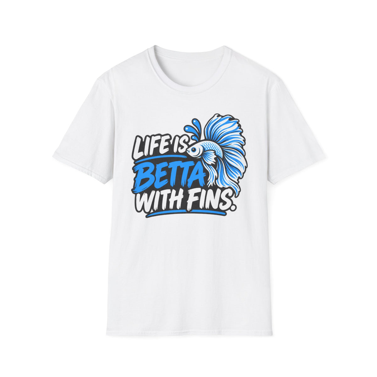 Life is Betta With Fins.